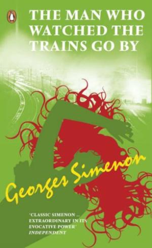 The Man Who Watched the Trains Go By Simenon, Georges