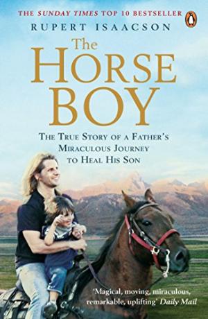 The Horse Boy: A Fathers Miraculous Journey to Heal His Son Isaacson, Rupert