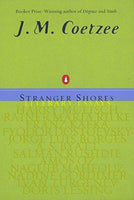 Stranger Shores Literary Essays J. M. Coetzee