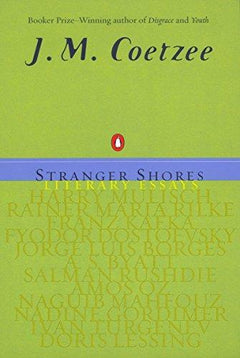 Stranger Shores Literary Essays J. M. Coetzee