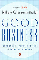 Good Business: Leadership, Flow, and the Making of Meaning Csikszentmihalyi, Mihaly