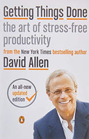 Getting Things Done: The Art of Stress-Free Productivity David Allen
