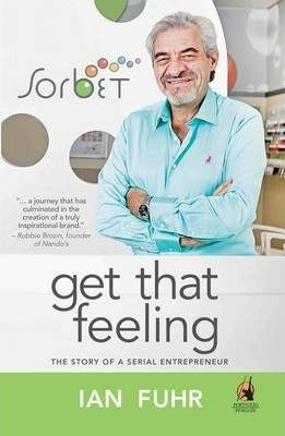 Sorbet: Get That Feeling, The Story of a Serial Entrepreneur Ian Fuhr