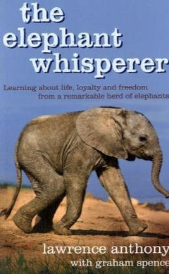 The Elephant Whisperer: The Extraordinary Story of One Man's Battle to Save His Herd Lawrence Anthony