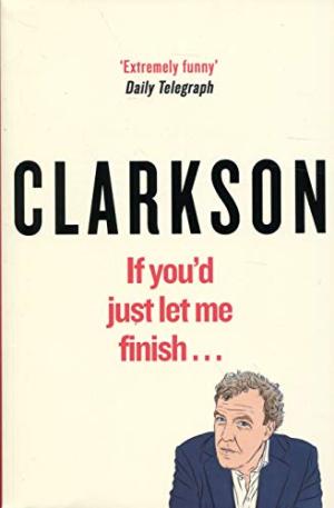 If You'd Just Let Me Finish! Jeremy Clarkson