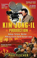 A Kim Jong-Il Production: Kidnap. Torture. Murder. Making Movies North Korean-Style Fischer, Paul