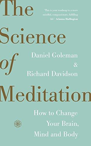 The Science of Meditation How to Change Your Brain, Mind and Body Daniel Goleman, Richard J. Davidson