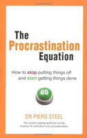 The Procrastination Equation: How to Stop Putting Things Off and Start Getting Stuff Done Steel, Dr Piers