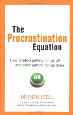 The Procrastination Equation: How to Stop Putting Things Off and Start Getting Stuff Done Steel, Dr Piers