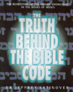 The Truth Behind the Bible Code Dr Jeffrey Satinover