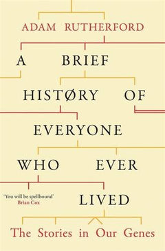 A Brief History of Everyone Who Ever Lived: The Stories in Our Genes Rutherford, Adam