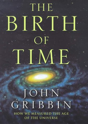 The Birth of Time: How We Measured the Age of the Universe Gribbin, John