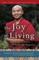 The Joy of Living: Unlocking the Secret and Science of Happiness - Yongey Mingyur Rinpoche