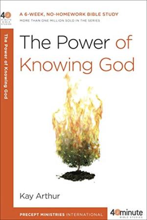 The Power of Knowing God: A 6-Week, No-Homework Bible Study Kay Arthur