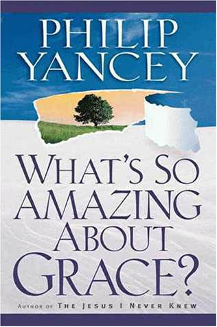 What's So Amazing about Grace? Philip Yancey