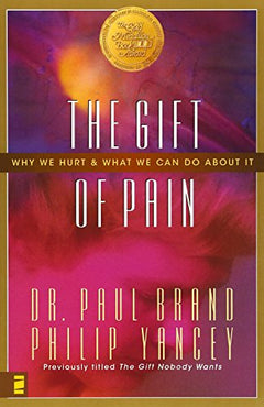 Gift of Pain : Why We Hurt and What We Can Do about It Philip Yancey