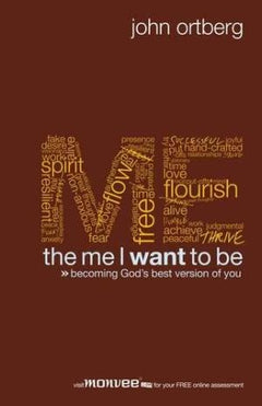 The Me I Want to Be: Becoming God's Best Version of You John Ortberg