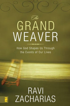 The Grand Weaver: How God Shapes Us Through the Events of Our Lives Zacharias, Ravi