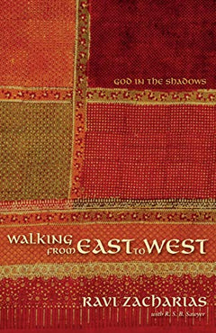 Walking from East to West : God in the Shadows - Ravi Zacharias