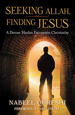 Seeking Allah, Finding Jesus: A Devout Muslim Encounters Christianity Nabeel Qureshi