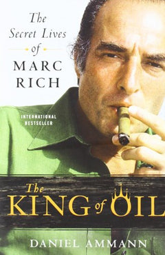 The King of Oil: The Secret Lives of Marc Rich - Daniel Ammann