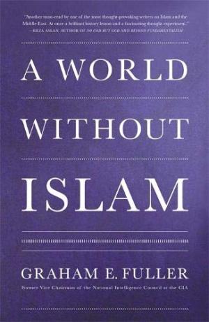 A World Without Islam Graham E. Fuller