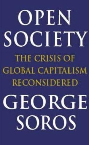 Open Society: Reforming Global Capitalism.: The Crisis of Global Capitalism Reconsidered Soros, George