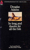 So Long, and Thanks for All the Fish Douglas Adams