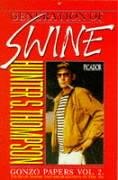 Generation of Swine: Tales of Shame and Degradation in the 80s. Gonzo Papers Vol 2. Thompson, Hunter S.