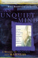 An Unquiet Mind: A Memoir of Moods and Madness Kay Redfield Jamison