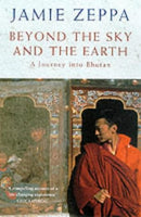 Beyond the Sky and the Earth : A Journey into Bhutan Jamie Zeppa