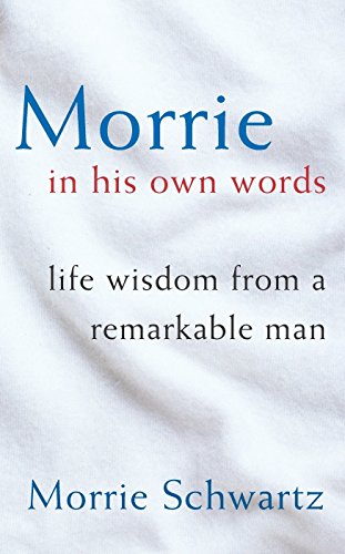 Morrie in His Own Words Schwartz, Morrie