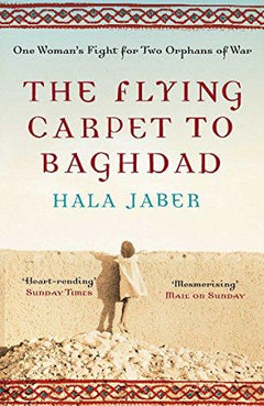 The Flying Carpet to Baghdad One Woman's Fight for Two Orphans of War Hala Jaber