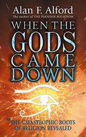 When the Gods Came Down: The Catastrophic Roots of Religion Revealed F Alford, Alan