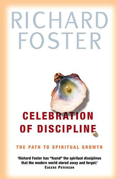 Celebration of Discipline: The Path to Spiritual Growth Richard Foster
