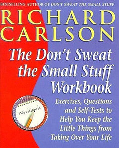 The Don't Sweat the Small Stuff Workbook Richard Carlson