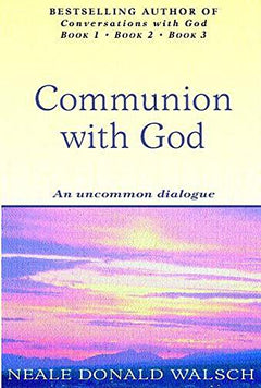 Communion With God: An uncommon dialogue - Neale Donald Walsch