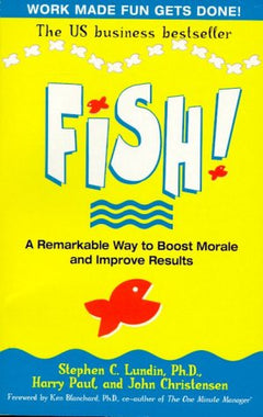 Fish! A Remarkable Way to Boost Morale and Improve Results Stephen C. Lundin & Harry Paul & John Christensen