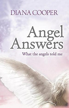 Angel Answers What the angels told me Diana Cooper