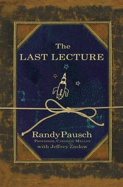 The Last Lecture - Randy Pausch &  Jeffrey Zaslow
