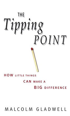 The Tipping Point: How Little Things Can Make a Big Difference - Malcolm Gladwell