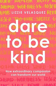 Dare to be Kind: How Extraordinary Compassion Can Transform Our World Velasquez, Lizzie