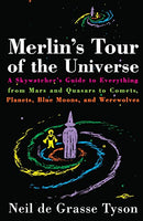 Merlin's Tour of the Universe: A Skywatcher's Guide to Everything Neil deGrasse Tyson