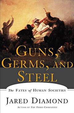 Guns, Germs, and Steel: The Fates of Human Societies Jared M. Diamond