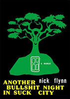Another Bullshit Night in Suck City: A Memoir Nick Flynn