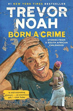 Born a Crime Stories from a South African Childhood Trevor Noah