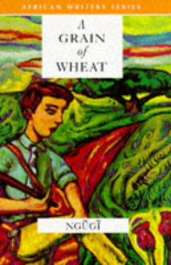 A Grain of Wheat - Ngugi wa Thiong'o