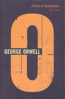 A Kind Of Compulsion: 1903 - 1936 (The Complete Works of George Orwell) Orwell, George