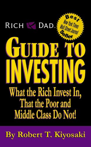 Rich Dad's Guide to Investing: What the Rich Invest in, That the Poor and the Middle Class Do Not! - Robert T. Kiyosaki & Sharon L. Lechter