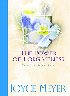 The Power of Forgiveness: Keep Your Heart Free Meyer, Joyce